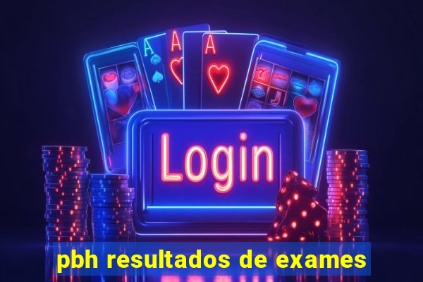 pbh resultados de exames